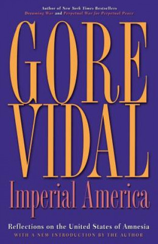 Kniha Imperial America: Reflections on the United States of Amnesia Gore Vidal