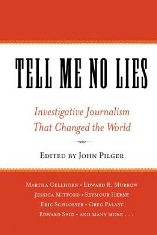Kniha Tell Me No Lies: Investigative Journalism That Changed the World John Pilger