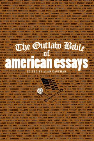 Carte Outlaw Bible of American Essays Alan Kaufman