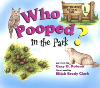 Kniha Who Pooped in the Park? Rocky Mountain National Park: Scats and Tracks for Kids Gary D. Robson