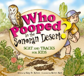 Książka Who Pooped in the Sonoran Desert?: Scats and Tracks for Kids Gary D. Robson