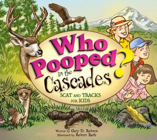 Carte Who Pooped in the Cascades?: Scat and Tracks for Kids Gary D. Robson