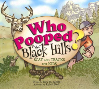 Kniha Who Pooped in the Black Hills?: Scats and Tracks for Kids Gary D. Robson