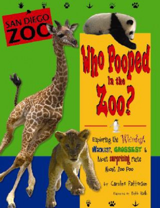 Kniha Who Pooped in the Zoo? San Diego Zoo: Exploring the Weirdest, Wackiest, Grossest & Most Surprising Facts about Zoo Poo Caroline Patterson