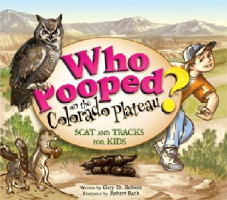 Kniha Who Pooped on the Colorado Plateau?: Scat and Tracks for Kids Gary D. Robson