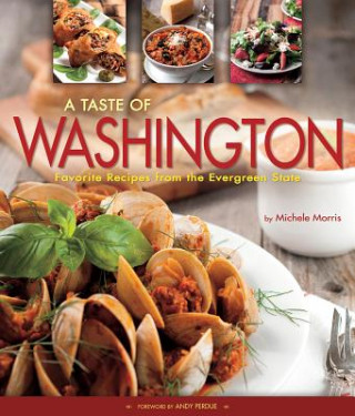 Kniha A Taste of Washington: Favorite Recipes from the Evergreen State Michele Morris