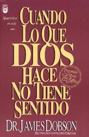 Könyv Cuando Lo Que Dios Hace No Tiene Sentido: When God Doesn't Make Sense James C. Dobson