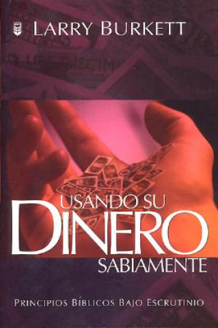 Carte Usando Su Dinero Sabiamente: Using Your Money Wisely Larry Burkett