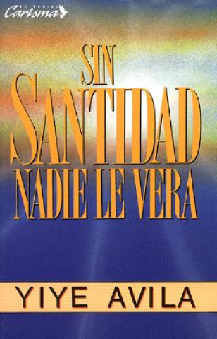 Kniha Sin Santidad Nadie Le Ver: Without Holiness He Will Not Be Seen Avila