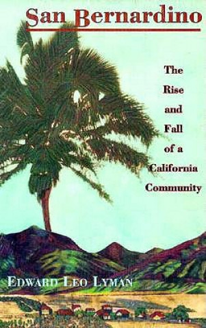 Carte San Bernardino: The Rise and Fall of a California Community Edward Leo Lyman