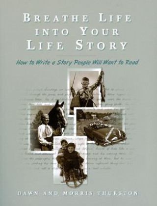 Kniha Breathe Life Into Your Life Story: How to Write a Story People Will Want to Read Dawn Thurston