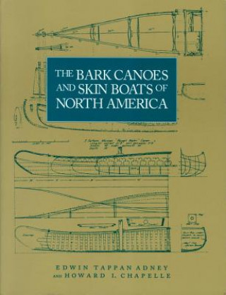 Könyv Bark Canoes and Skin Boats of North America Edwin Tappan Adney