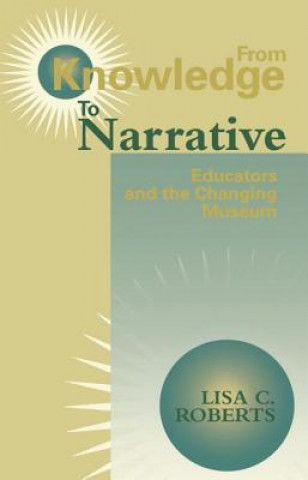 Kniha From Knowledge to Narrative: From Knowledge to Narrative Lisa C. Roberts