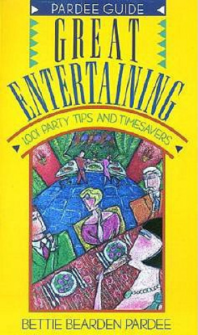 Carte Great Entertaining: 1,001 Party Tips and Timesavers Bettie Bearden Pardee
