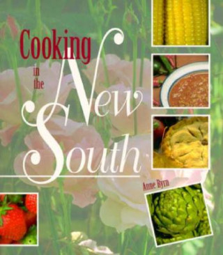 Kniha Cooking in the New South: A Modern Approach to Traditional Southern Fare Anne Byrn