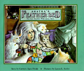 Carte Agatha's Feather Bed: Not Just Another Wild Goose Story Carmen Agra Deedy