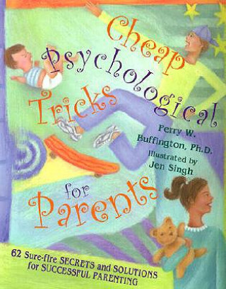 Carte Cheap Psychological Tricks for Parents: 62 Sure-Fire Secrets and Solutions for Successful Parenting Perry W. Buffington