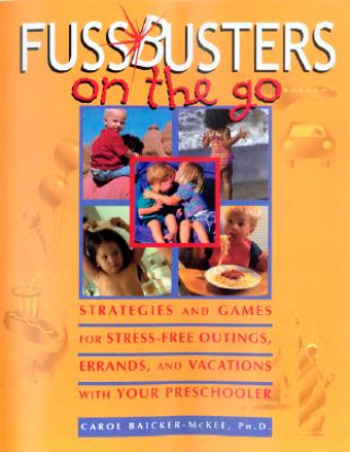 Carte Fussbusters on the Go: Strategies and Games for Stress-Free Outings, Errands, and Vacations with Your Preschooler Carol Baicker-McKee