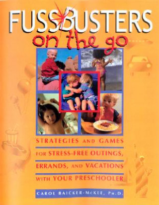 Kniha Fussbusters on the Go: Strategies and Games for Stress-Free Outings, Errands, and Vacations with Your Preschooler Carol Baicker-McKee