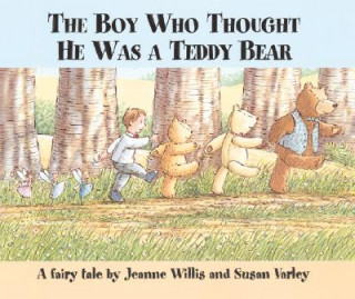 Kniha The Boy Who Thought He Was a Teddy Bear Jeanne Willis