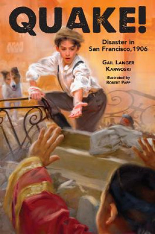 Kniha Quake!: Disaster in San Francisco, 1906 Gail Langer Karwoski