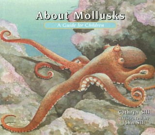 Kniha About Mollusks: A Guide for Children Cathryn P. Sill