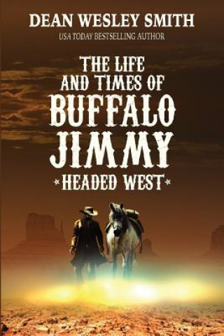 Kniha Headed West: The Life and Times of Buffalo Jimmy Dean Wesley Smith