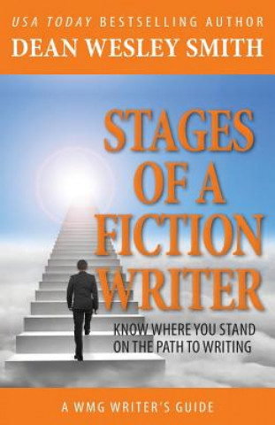 Kniha Stages of a Fiction Writer: Know Where You Stand on the Path to Writing Dean Wesley Smith