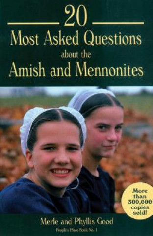 Carte 20 Most Asked Questions about the Amish and Mennonites: People's Place Book No. 1 Phyllis Pellman Good