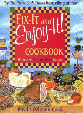 Könyv Fix-It and Enjoy-It! Cookbook: All-Purpose, Welcome-Home Recipes Phyllis Pellman Good