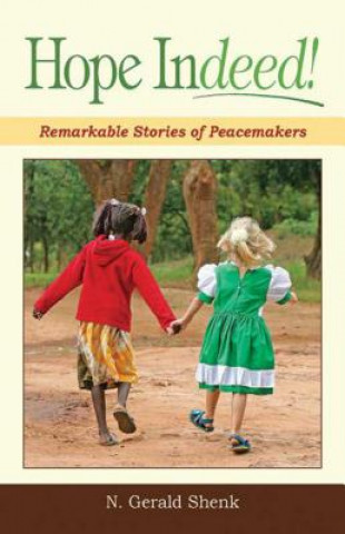 Libro Hope Indeed!: Remarkable Stories of Peacemakers N. Gerald Shenk