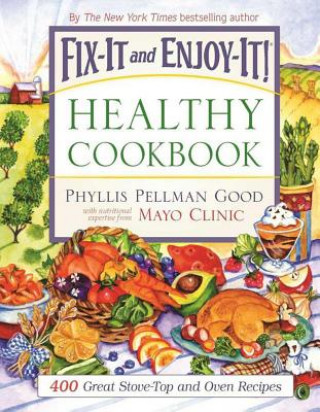 Könyv Fix-It and Enjoy-It! Healthy Cookbook: 400 Great Stove-Top and Oven Recipes Phyllis Pellman Good
