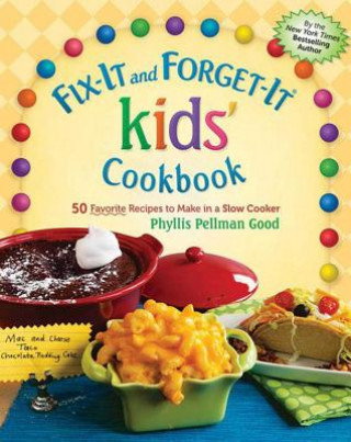 Kniha Fix-It and Forget-It Kids' Cookbook: 50 Favorite Recipes to Make in a Slow Cooker Phyllis Pellman Good