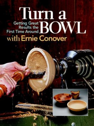 Książka Turn a Bowl with Ernie Conover: Getting Great Results the First Time Around Ernie Conover