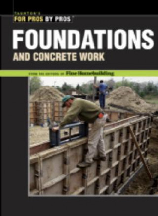 Kniha Foundations & Concrete Work: Revised and Updated Fine Homebuilding