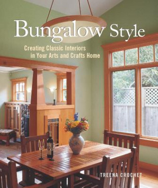 Kniha Bungalow Style: Creating Classic Interiors in Your Arts and Crafts Treena M. Crochet