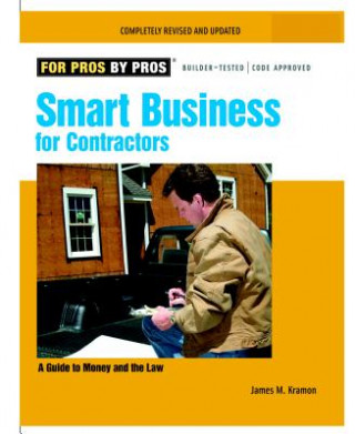 Kniha Smart Business for Contractors: A Guide to Money and the Law James M. Kramon