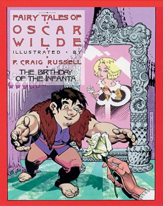 Kniha Fairy Tales of Oscar Wilde: The Birthday of the Infanta, Volume 3: Signed and Numbered Edition P. Craig Russell