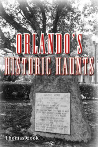 Carte Orlando's Historic Haunts Thomas E. Cook