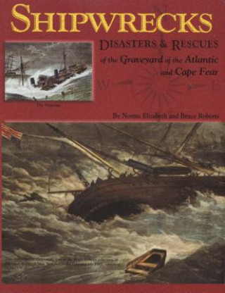 Carte Shipwrecks, Disasters and Rescues of the Graveyard of the Atlantic and Cape Fear Norma Elizabeth