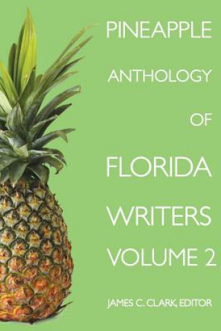 Könyv Pineapple Anthology of Florida Writers James Clark