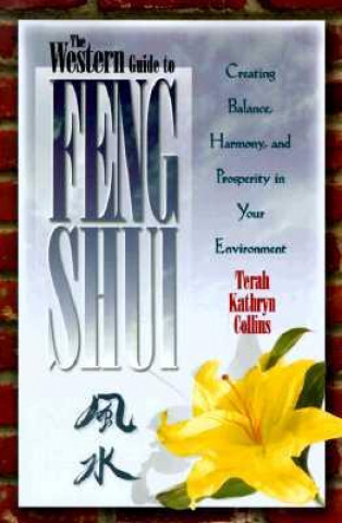 Kniha The Western Guide to Feng Shui: Creating Balance, Harmony, and Prosperity in Your Environment Terah Kathryn Collins
