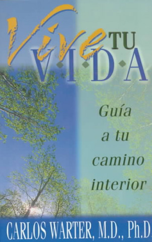 Kniha Vive Tu Vida: Guia a Tu Camino Interior Carlos Warter