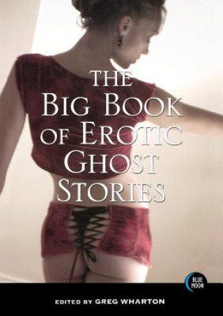 Kniha The Big Book of Erotic Ghost Stories Greg Wharton