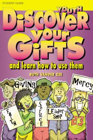 Carte Discover Your Gifts Youth Student Book: And Learn How to Use Them Ruth Vander Zee