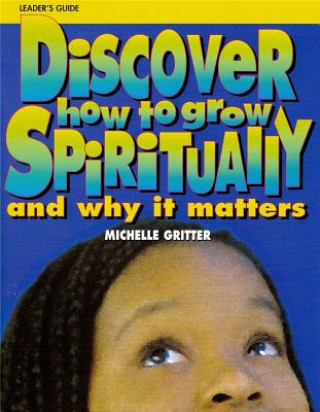 Knjiga Discover How to Grow Spiritually Youth Leader's Guide: And Why It Matters Michelle Gritter