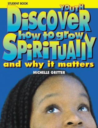 Knjiga Discover How to Grow Spiritually Youth Student Book: And Why It Matters Michelle Gritter