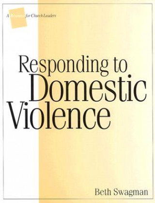 Kniha Responding to Domestic Violence: A Resource for Church Leaders Beth Swagman
