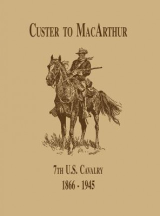 Carte From Custer to MacArthur: The 7th U.S. Cavalry (1866-1945) Edward Daily