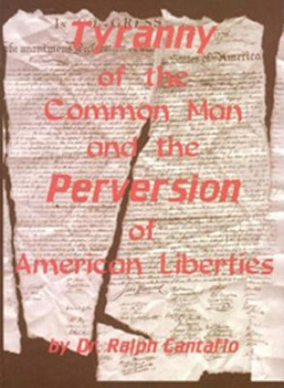 Buch Tyranny of the Common Man and the Perversion of American Liberties Ralph Cantafio